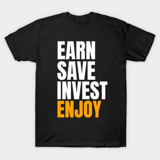 Earn Save Invest Enjoy Investing T-Shirt